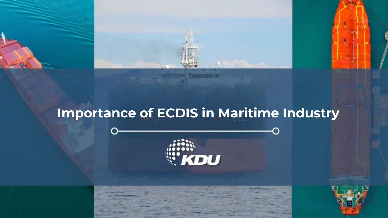 Importance of ECDIS for a Safe Voyage - KDU World