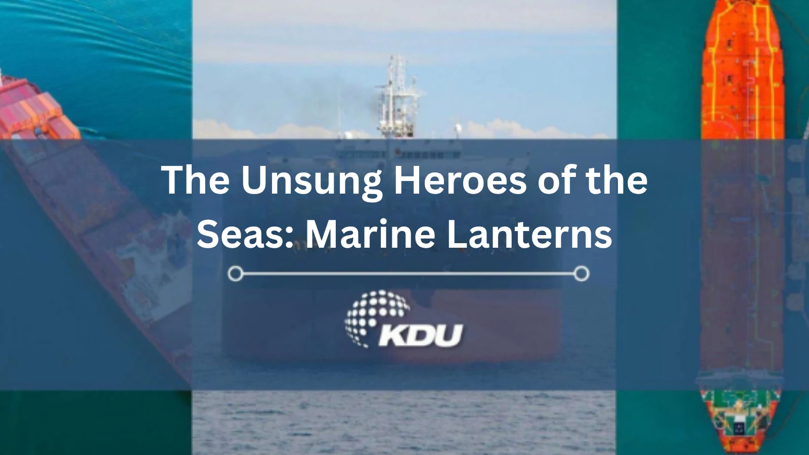 The Unsung Heroes of the Seas Marine Lanterns