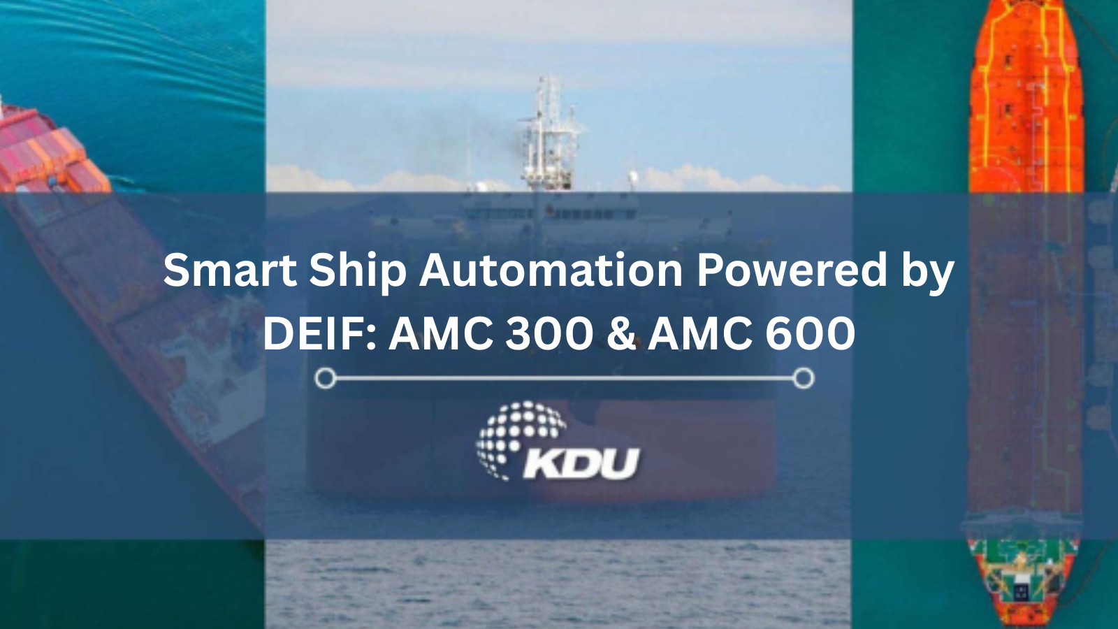 Smart Ship Automation Powered by DEIF AMC 300 & AMC 600